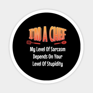 I am Chef My Level of Sarcasm Depends on your Funny  Chef Magnet